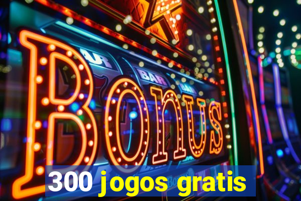 300 jogos gratis